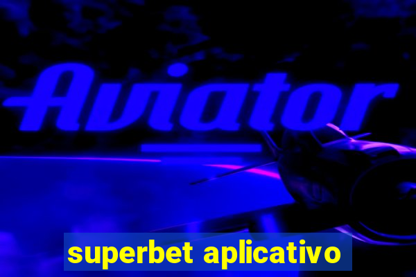 superbet aplicativo